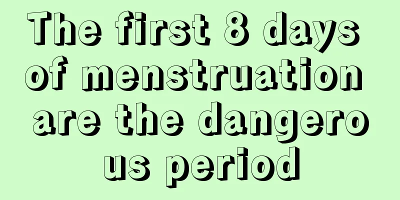 The first 8 days of menstruation are the dangerous period