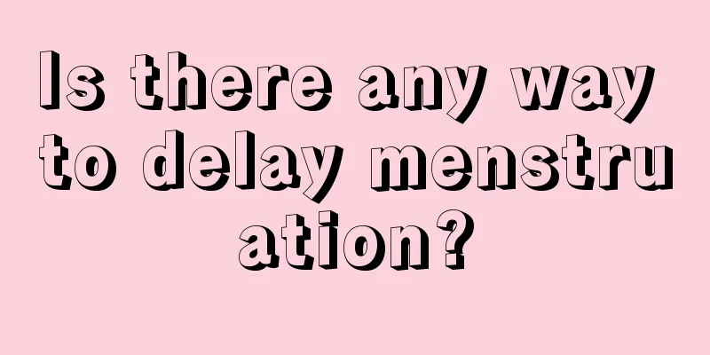 Is there any way to delay menstruation?