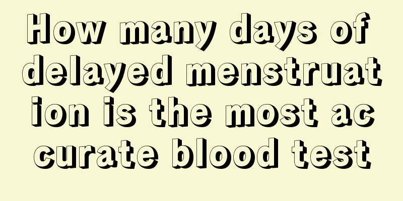 How many days of delayed menstruation is the most accurate blood test