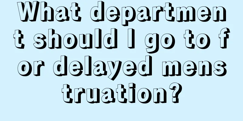 What department should I go to for delayed menstruation?