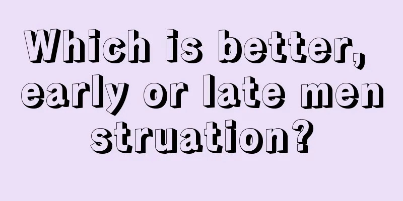 Which is better, early or late menstruation?