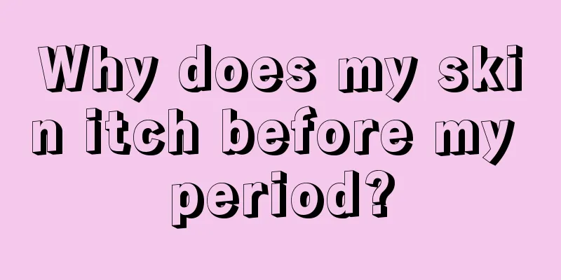 Why does my skin itch before my period?