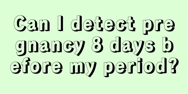 Can I detect pregnancy 8 days before my period?