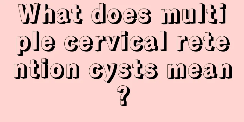 What does multiple cervical retention cysts mean?