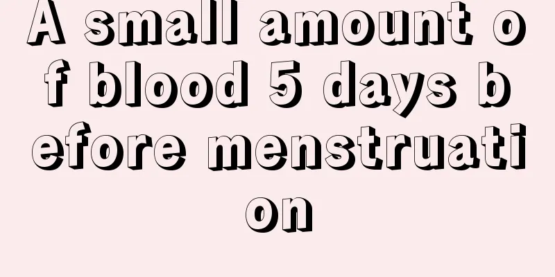 A small amount of blood 5 days before menstruation