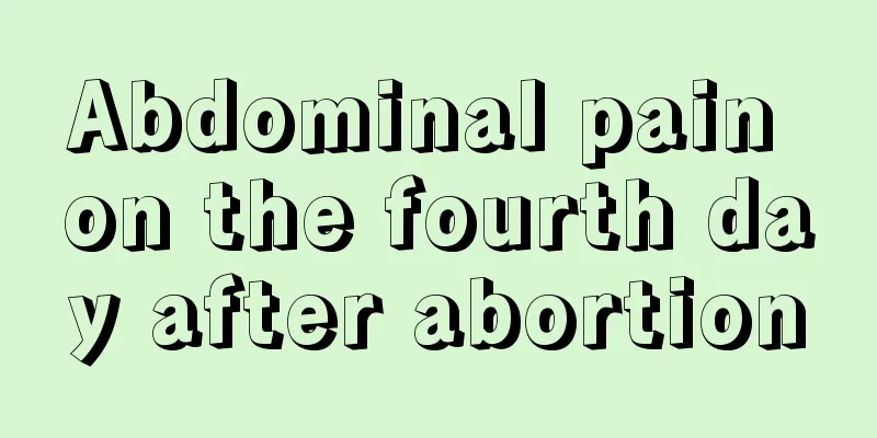 Abdominal pain on the fourth day after abortion