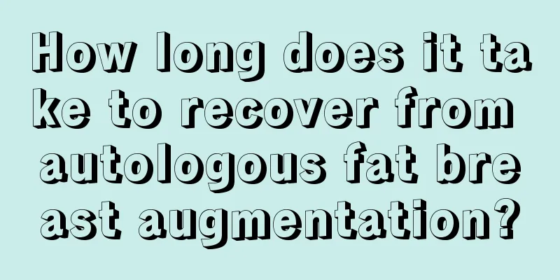 How long does it take to recover from autologous fat breast augmentation?