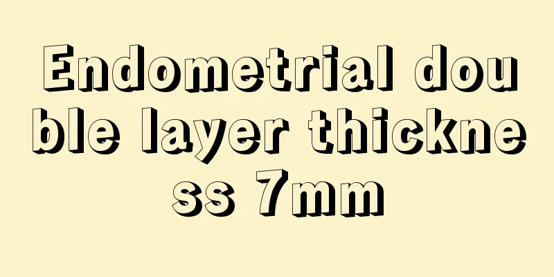 Endometrial double layer thickness 7mm