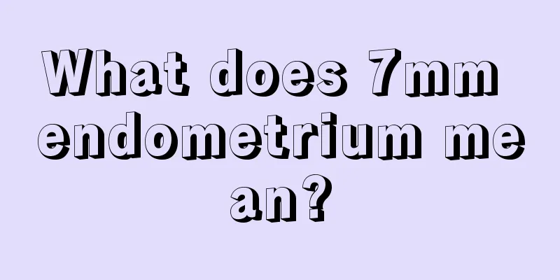 What does 7mm endometrium mean?