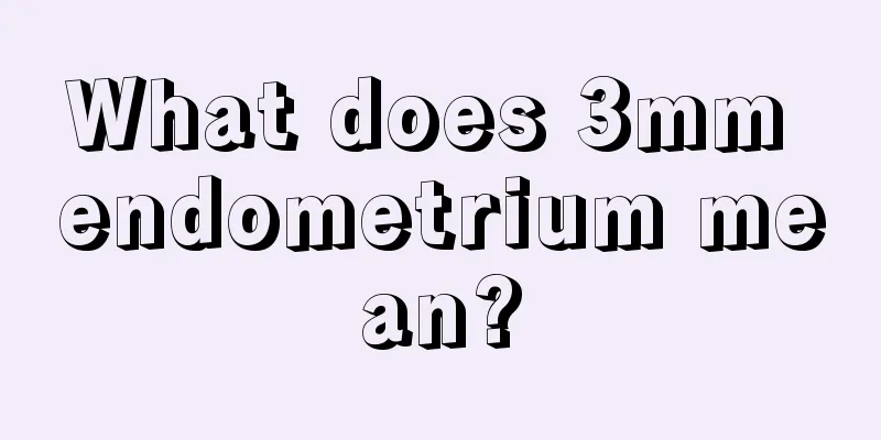 What does 3mm endometrium mean?