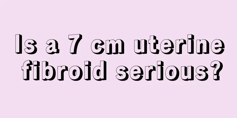 Is a 7 cm uterine fibroid serious?