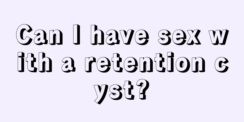 Can I have sex with a retention cyst?