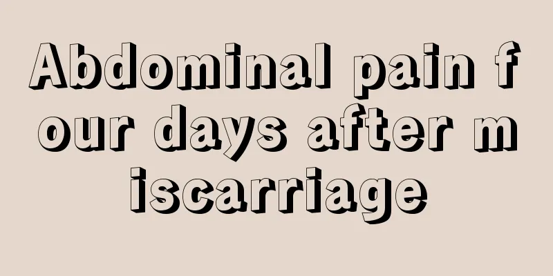 Abdominal pain four days after miscarriage