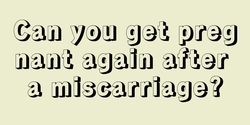 Can you get pregnant again after a miscarriage?