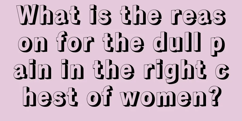 What is the reason for the dull pain in the right chest of women?