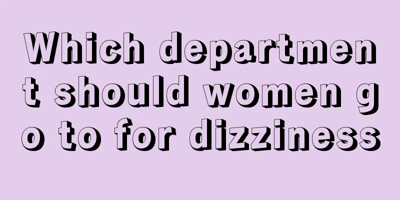 Which department should women go to for dizziness