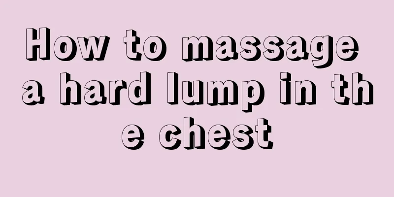 How to massage a hard lump in the chest