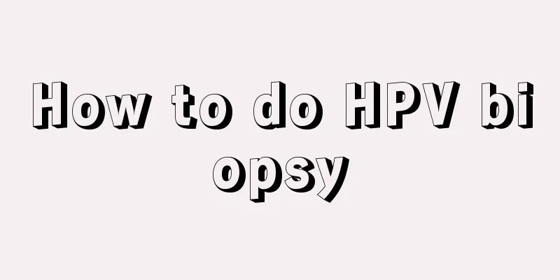 How to do HPV biopsy