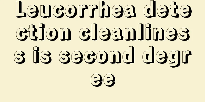 Leucorrhea detection cleanliness is second degree