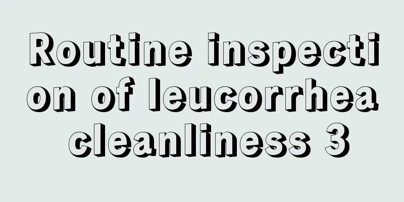 Routine inspection of leucorrhea cleanliness 3