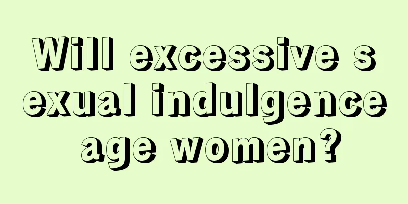 Will excessive sexual indulgence age women?