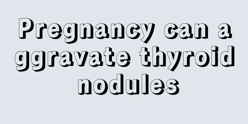 Pregnancy can aggravate thyroid nodules