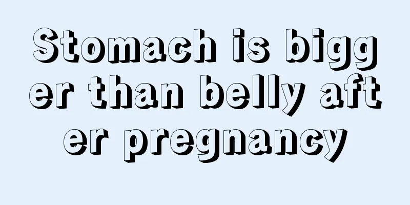 Stomach is bigger than belly after pregnancy