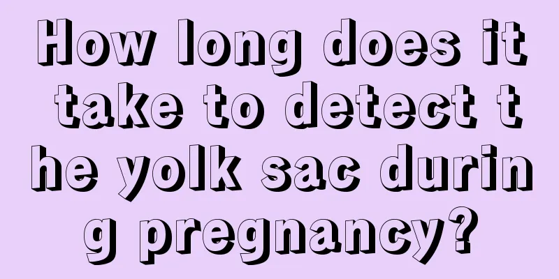 How long does it take to detect the yolk sac during pregnancy?