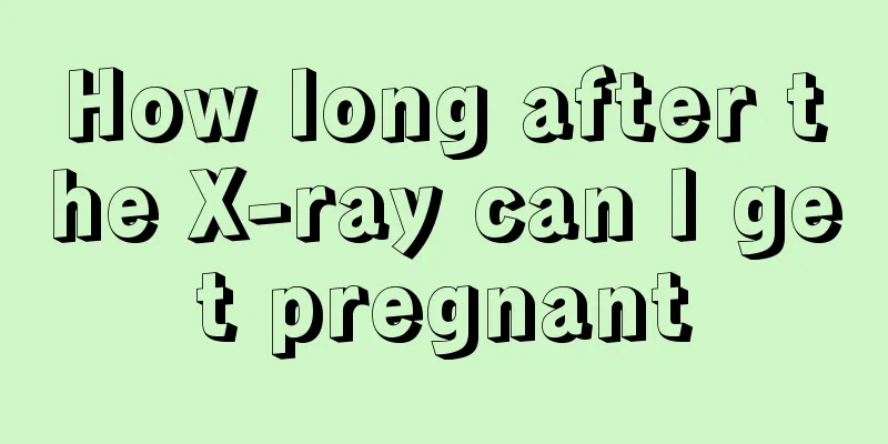 How long after the X-ray can I get pregnant