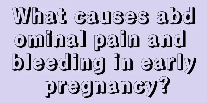 What causes abdominal pain and bleeding in early pregnancy?