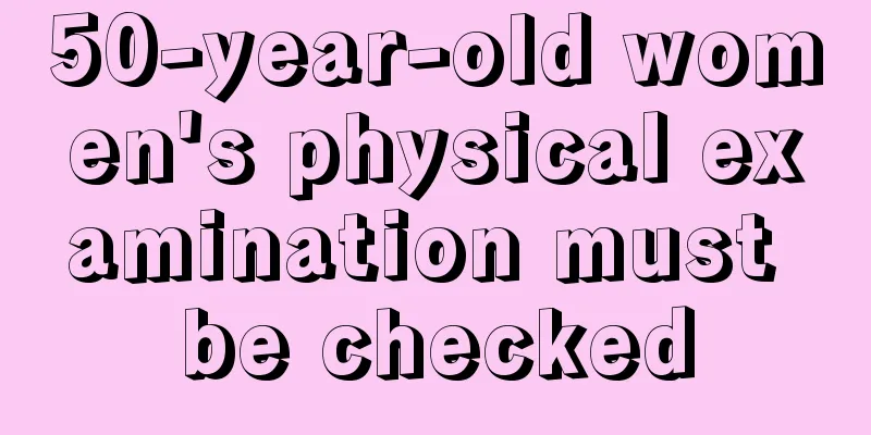 50-year-old women's physical examination must be checked