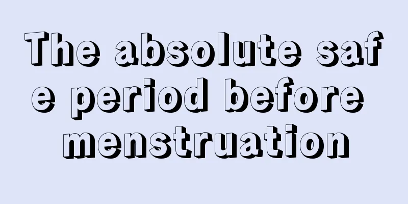 The absolute safe period before menstruation