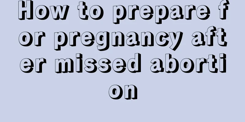 How to prepare for pregnancy after missed abortion