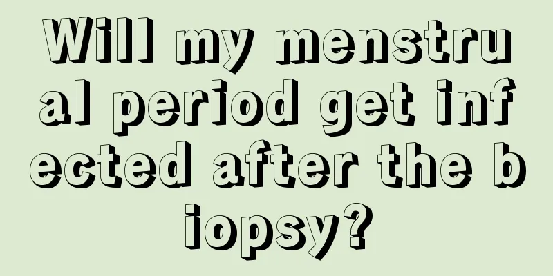 Will my menstrual period get infected after the biopsy?