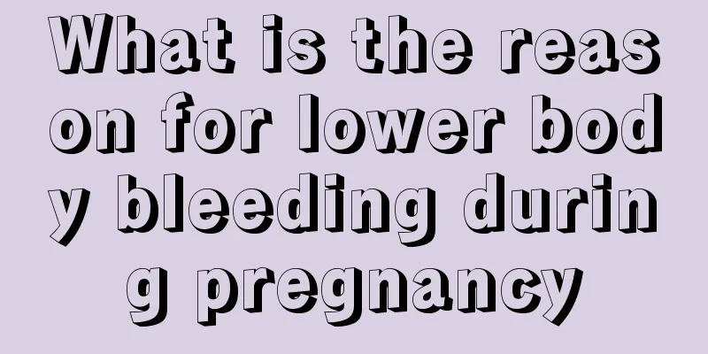 What is the reason for lower body bleeding during pregnancy