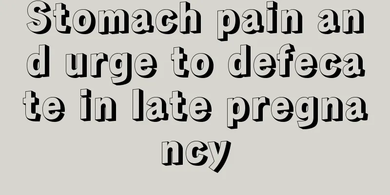 Stomach pain and urge to defecate in late pregnancy