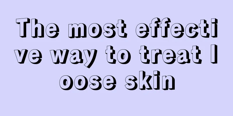 The most effective way to treat loose skin