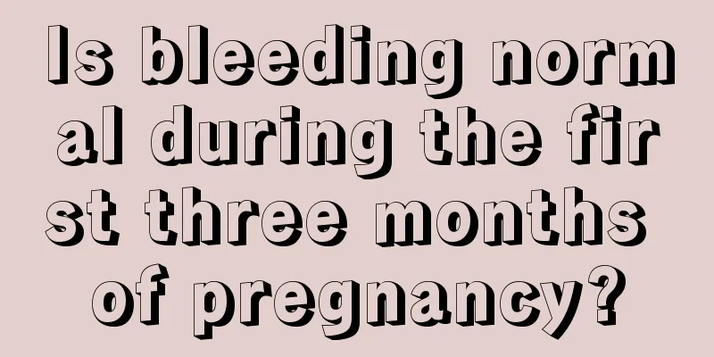 Is bleeding normal during the first three months of pregnancy?