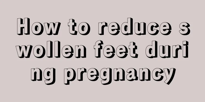 How to reduce swollen feet during pregnancy