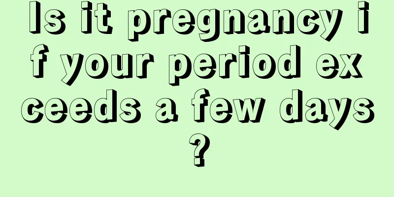 Is it pregnancy if your period exceeds a few days?