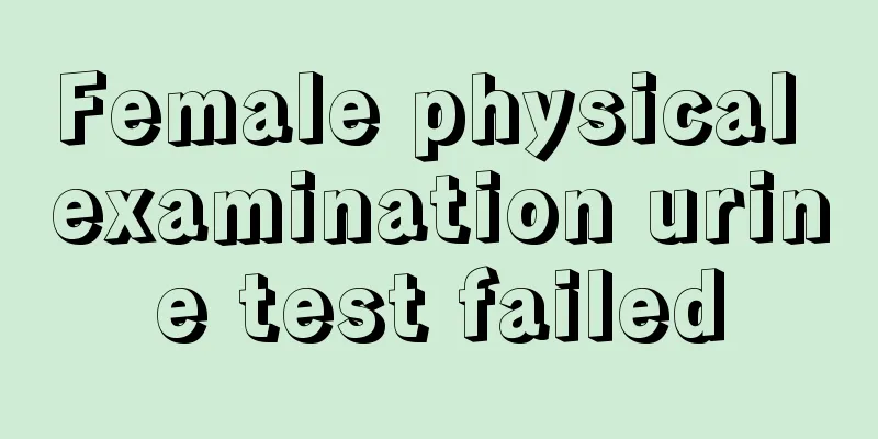 Female physical examination urine test failed