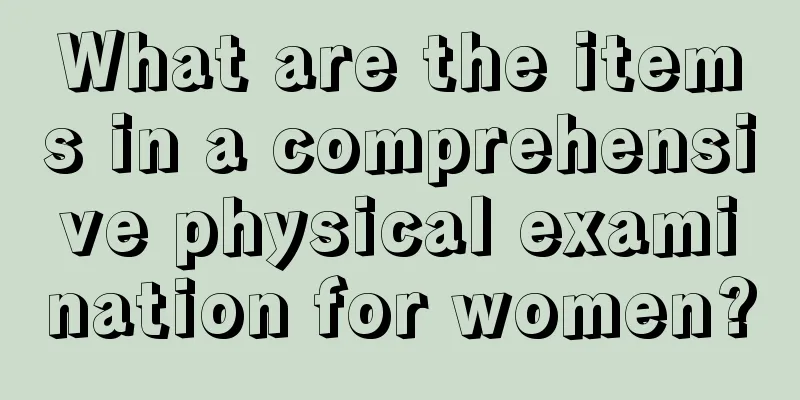 What are the items in a comprehensive physical examination for women?