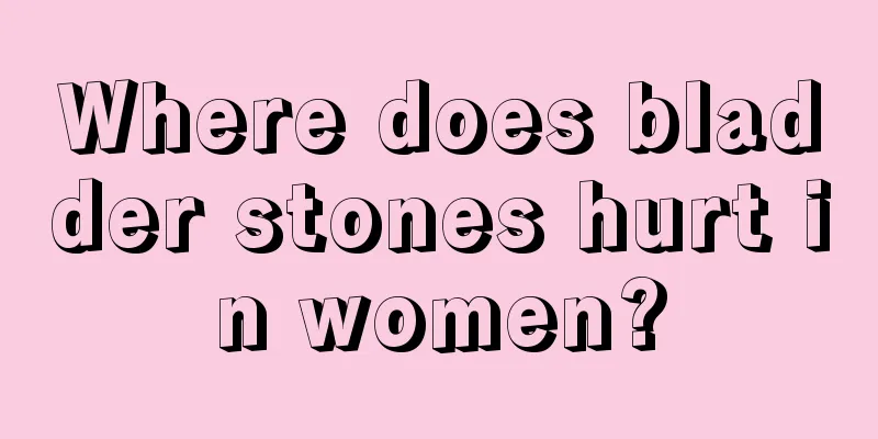 Where does bladder stones hurt in women?