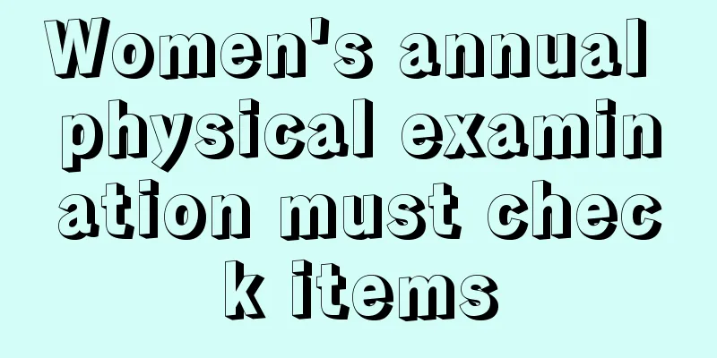 Women's annual physical examination must check items