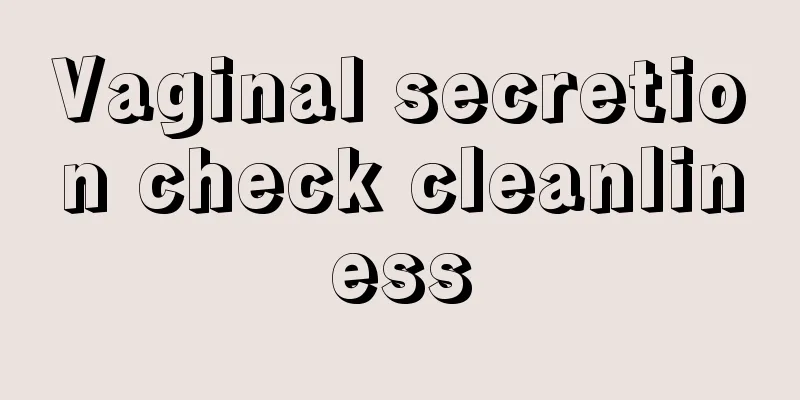 Vaginal secretion check cleanliness