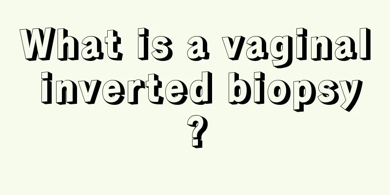 What is a vaginal inverted biopsy?