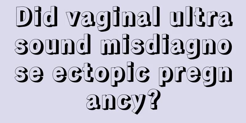 Did vaginal ultrasound misdiagnose ectopic pregnancy?