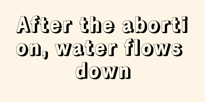 After the abortion, water flows down