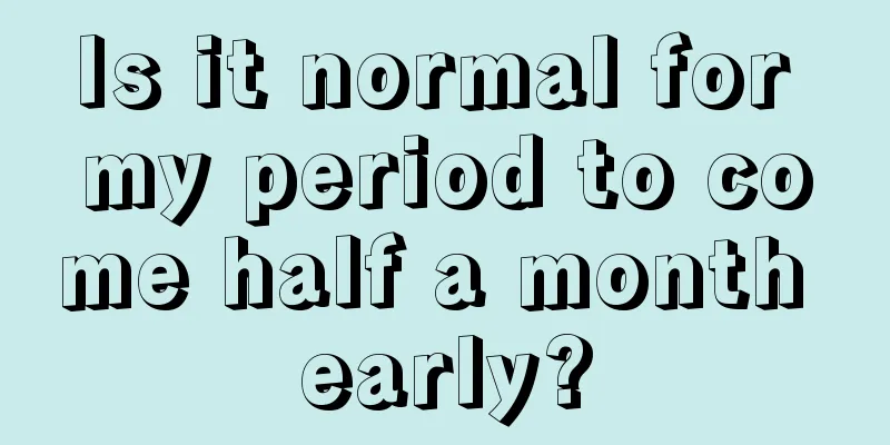 Is it normal for my period to come half a month early?