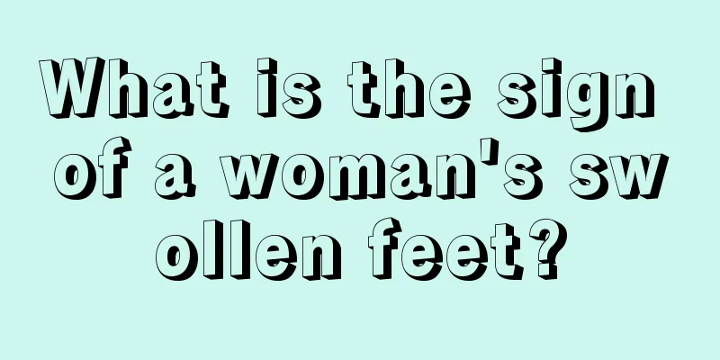 What is the sign of a woman's swollen feet?